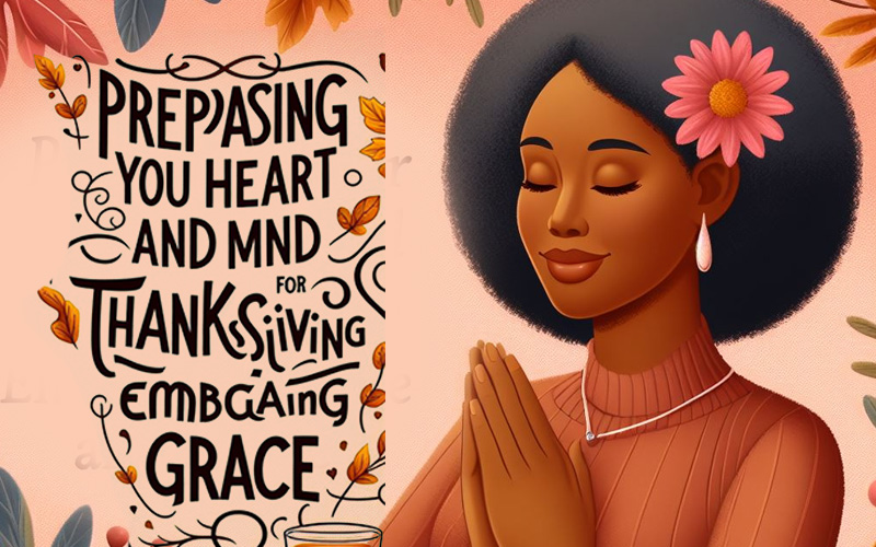Preparing Your Heart and Mind for Thanksgiving: Embrace Gratitude and Grace